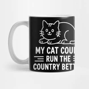 My Cat Could Run The Country Better Mug